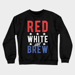 Red White And Brew 4th Of July Craft Beer Drinking USA Party Crewneck Sweatshirt